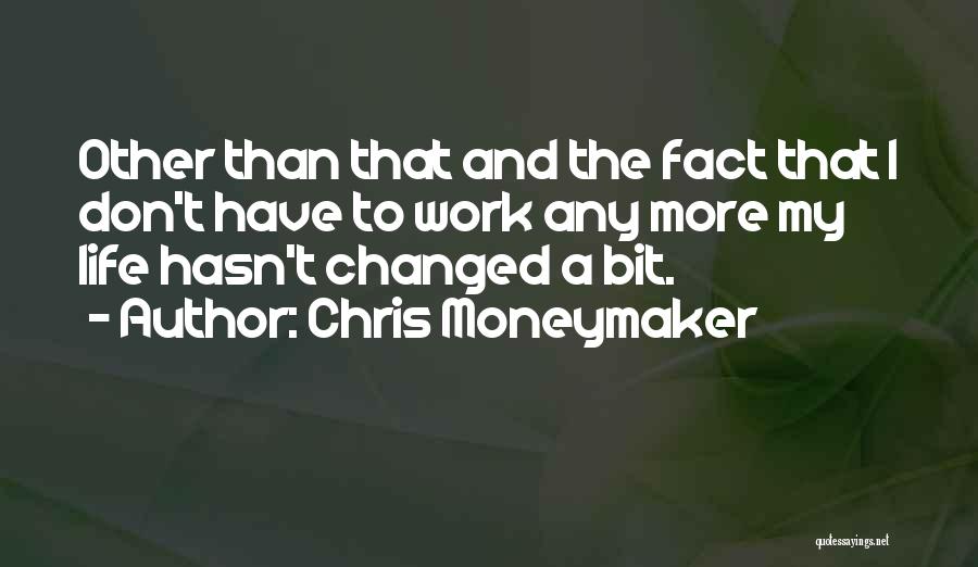 Best Money Maker Quotes By Chris Moneymaker