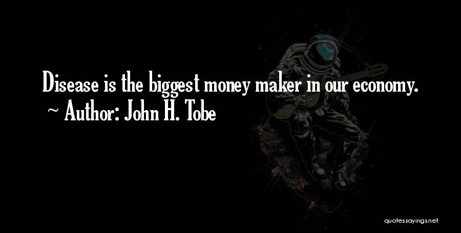 Best Money Maker Quotes By John H. Tobe