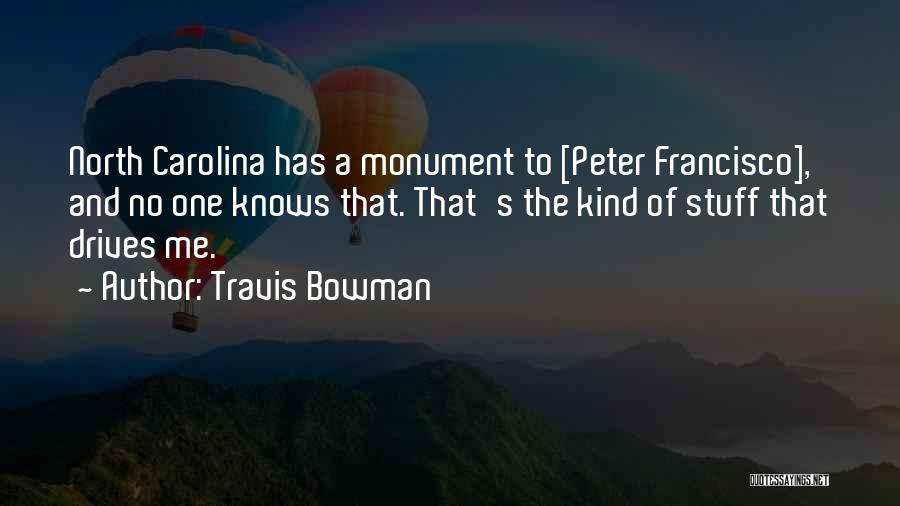 Best Monument Quotes By Travis Bowman