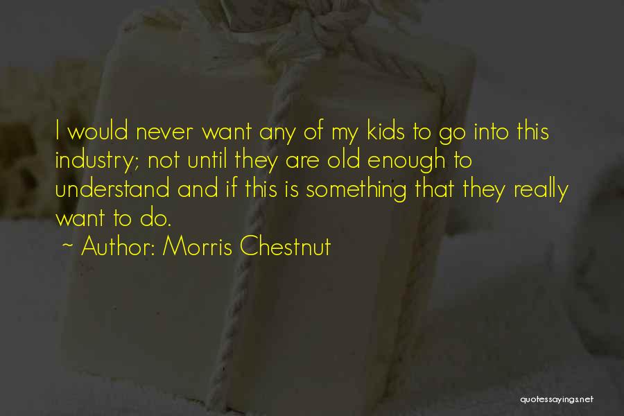 Best Morris Chestnut Quotes By Morris Chestnut