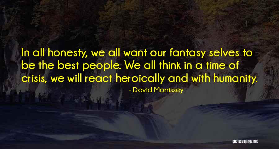 Best Morrissey Quotes By David Morrissey Best Morrissey Quotes By David Morrissey