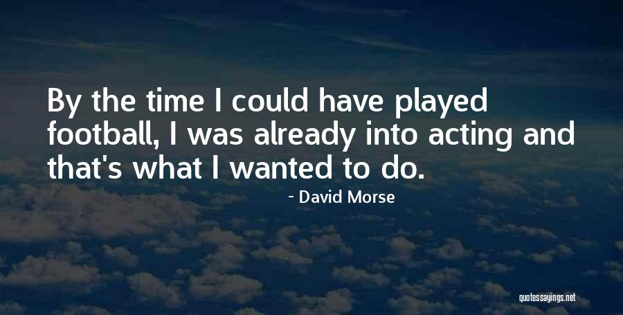 Best Morse Quotes By David Morse