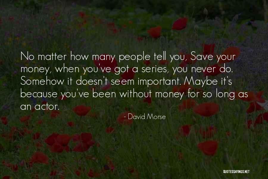 Best Morse Quotes By David Morse