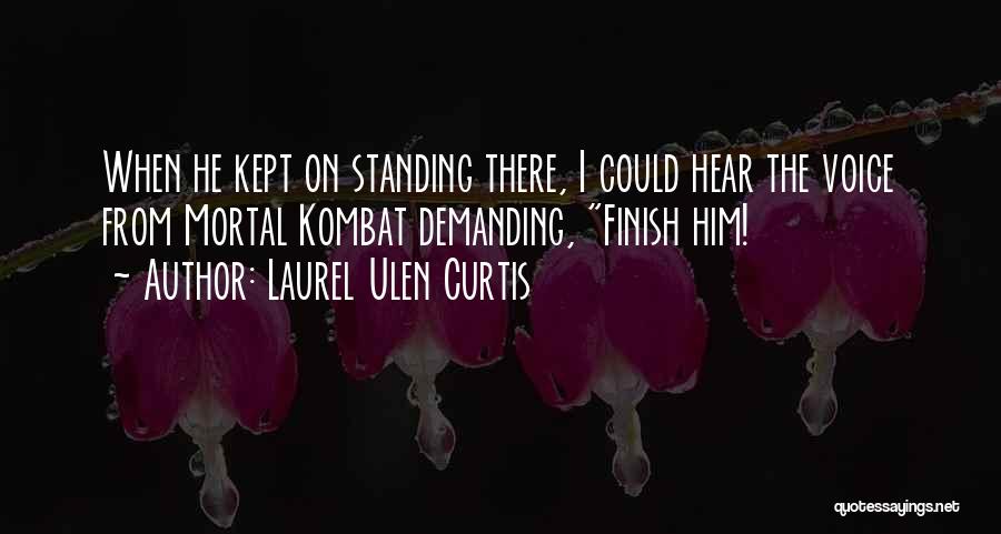 Best Mortal Kombat X Quotes By Laurel Ulen Curtis