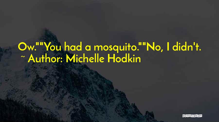 Best Mosquito Quotes By Michelle Hodkin