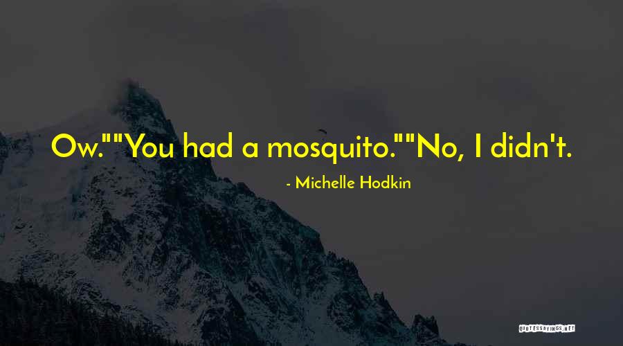 Best Mosquito Quotes By Michelle Hodkin