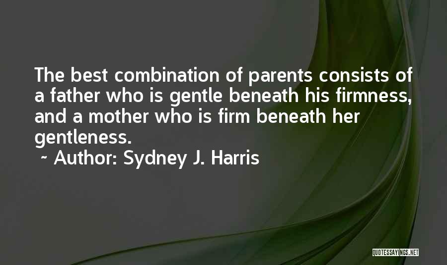 Best Mother And Father Quotes By Sydney J. Harris