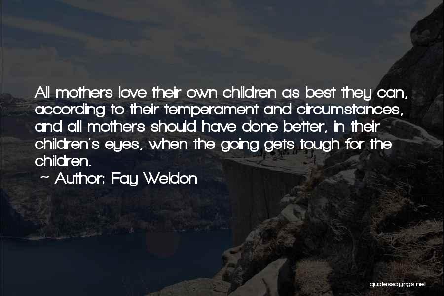 Best Mother Quotes By Fay Weldon