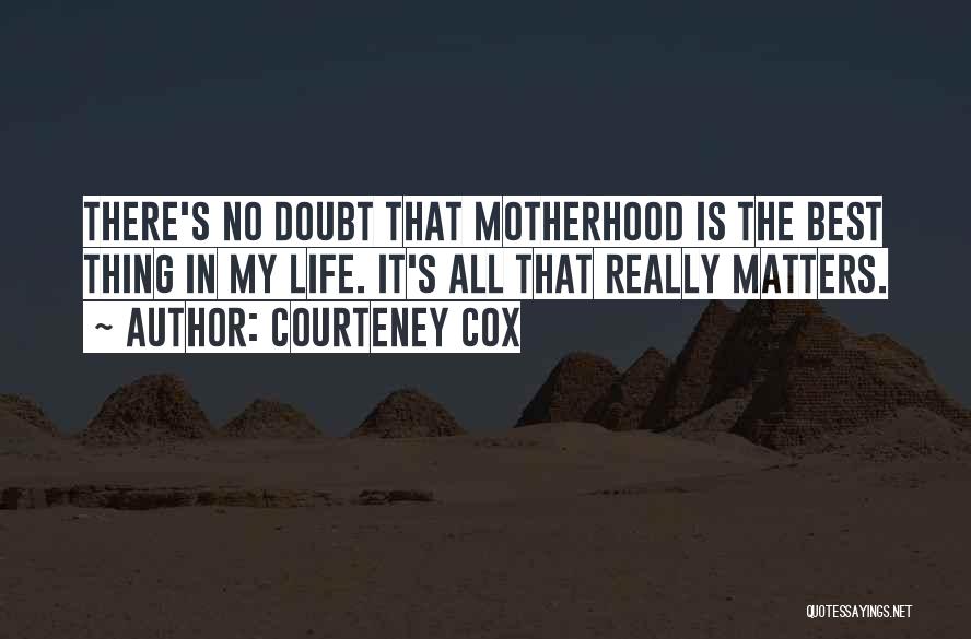 Best Motherhood Quotes By Courteney Cox