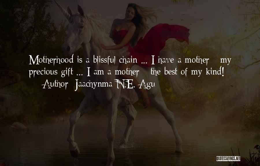 Best Motherhood Quotes By Jaachynma N.E. Agu