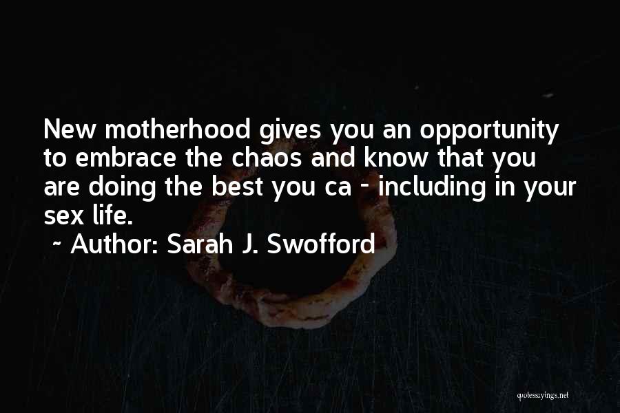 Best Motherhood Quotes By Sarah J. Swofford