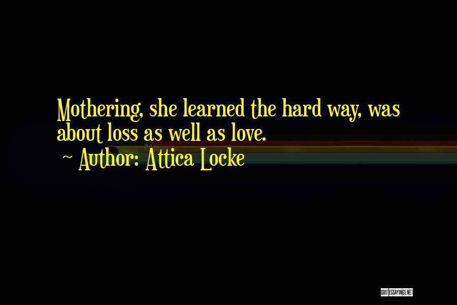 Best Mothering Quotes By Attica Locke
