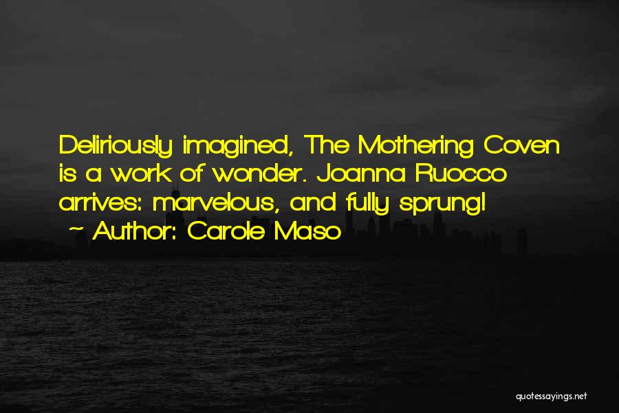 Best Mothering Quotes By Carole Maso