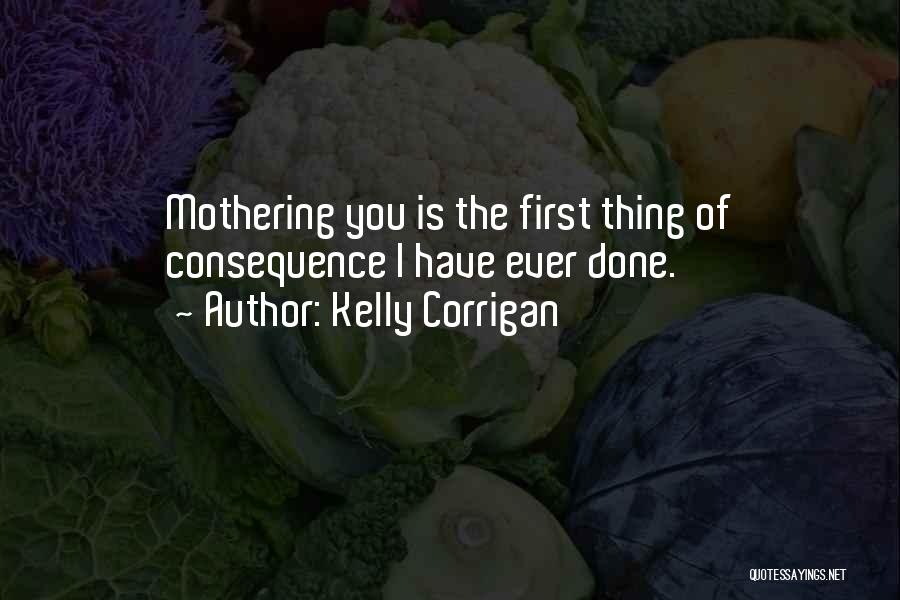 Best Mothering Quotes By Kelly Corrigan