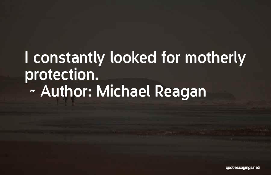 Best Motherly Quotes By Michael Reagan