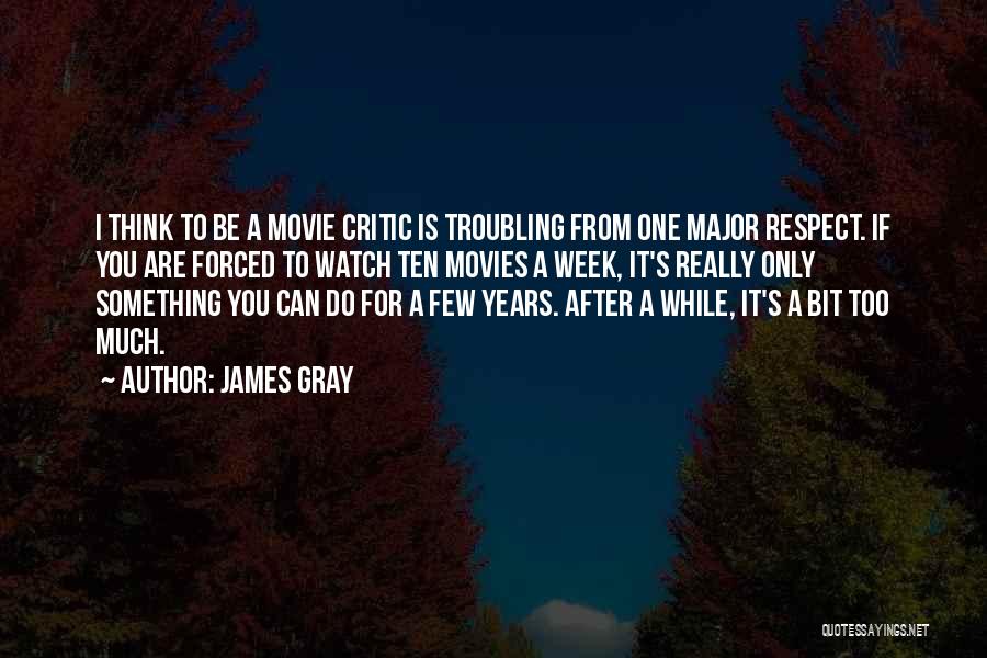 Best Movie Critic Quotes By James Gray