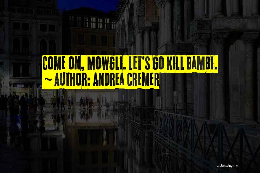 Best Mowgli's Quotes By Andrea Cremer