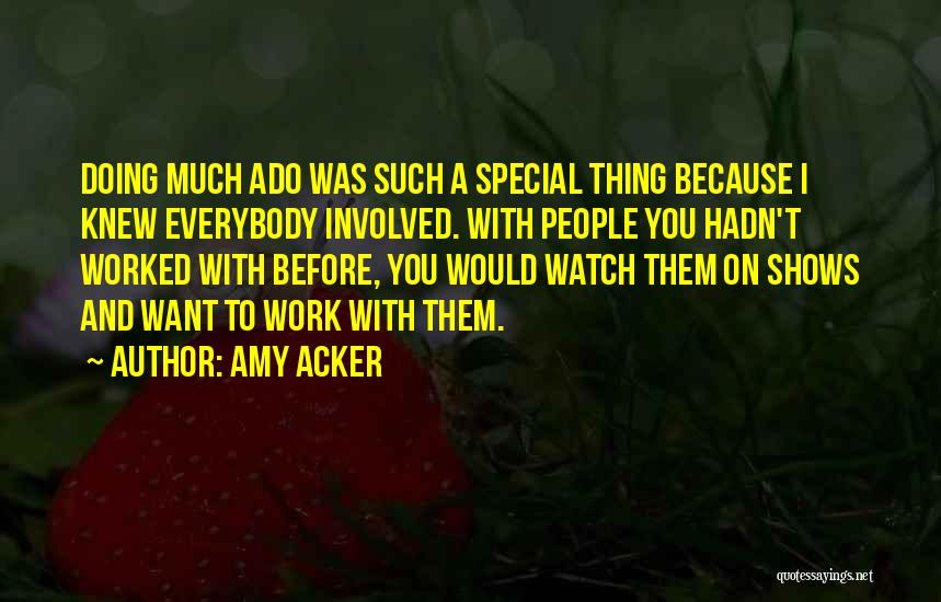 Best Much Ado Quotes By Amy Acker