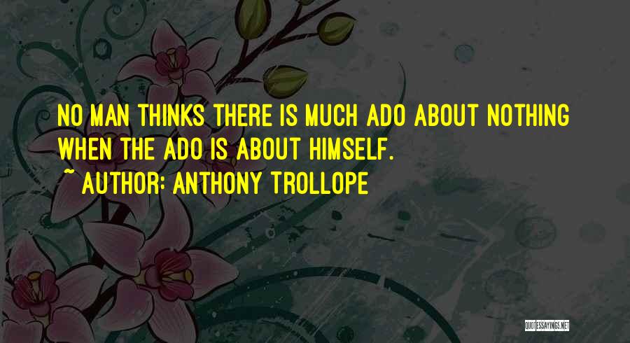 Best Much Ado Quotes By Anthony Trollope