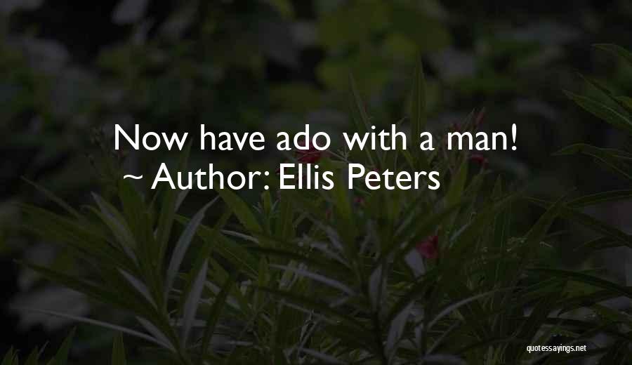 Best Much Ado Quotes By Ellis Peters