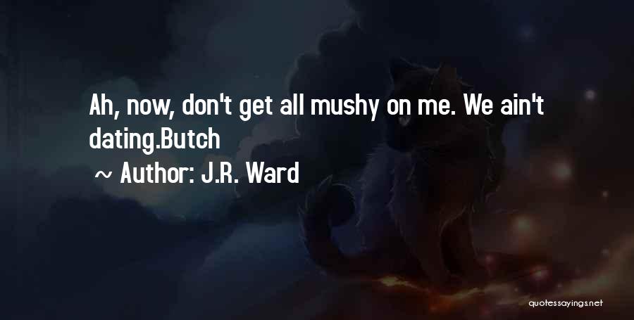 Best Mushy Quotes By J.R. Ward