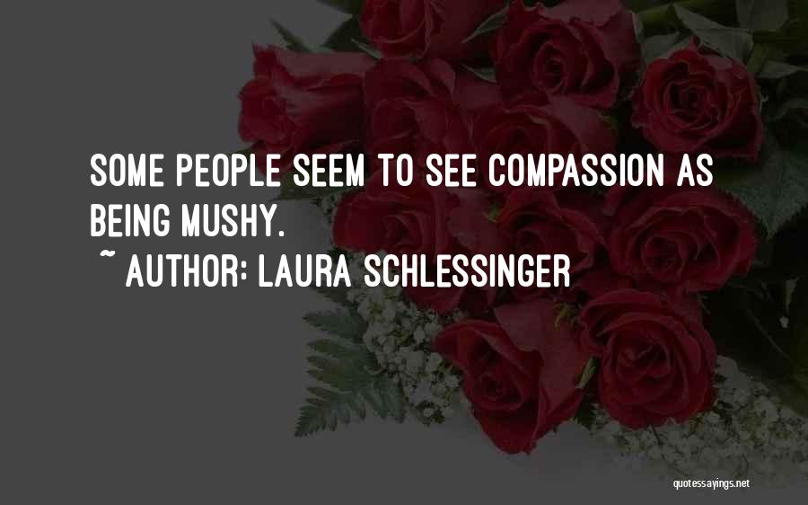 Best Mushy Quotes By Laura Schlessinger