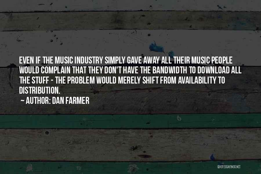 Best Music Industry Quotes By Dan Farmer