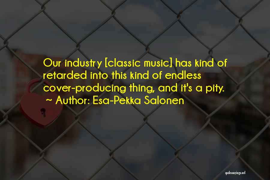 Best Music Industry Quotes By Esa-Pekka Salonen
