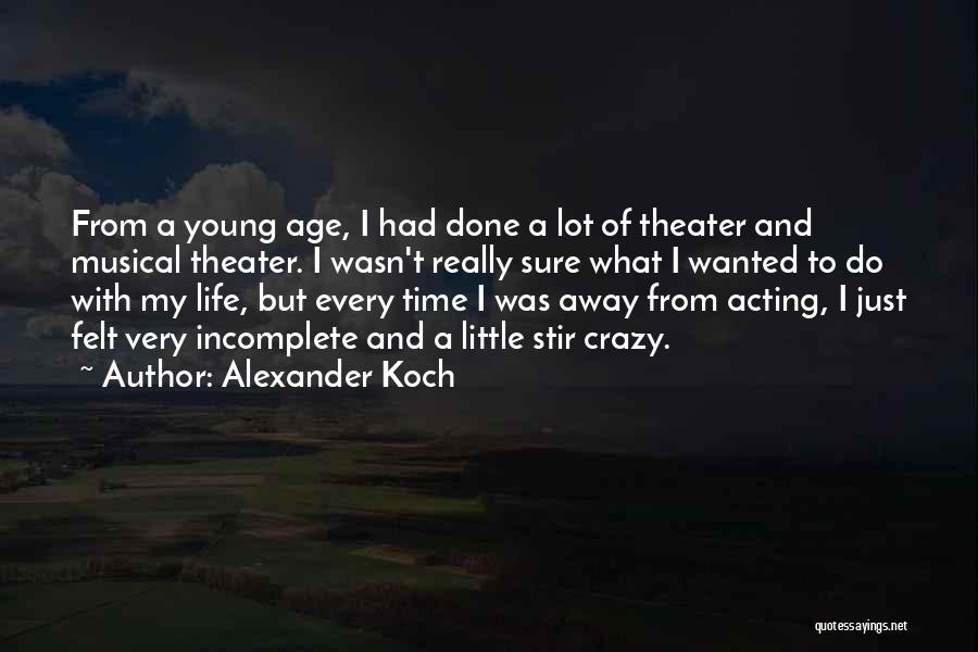 Best Musical Theater Quotes By Alexander Koch