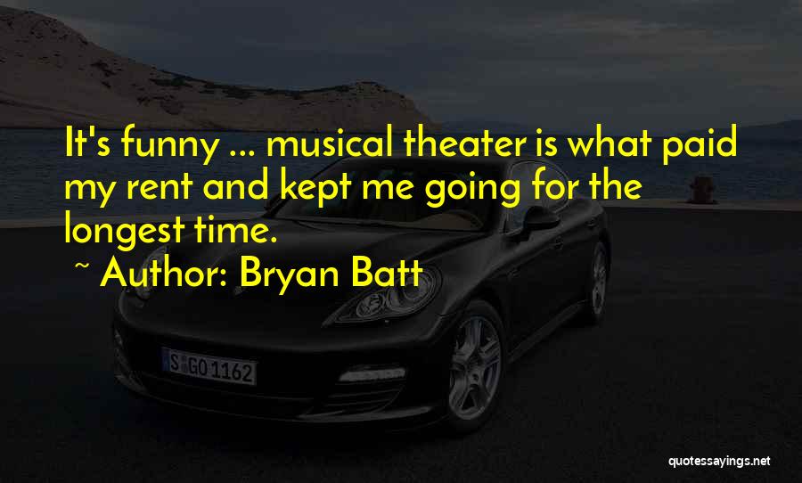 Best Musical Theater Quotes By Bryan Batt