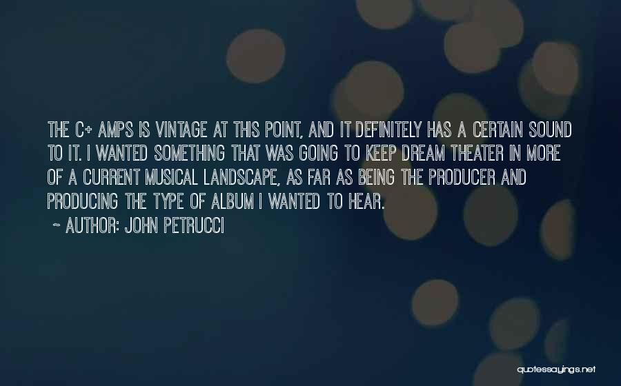 Best Musical Theater Quotes By John Petrucci