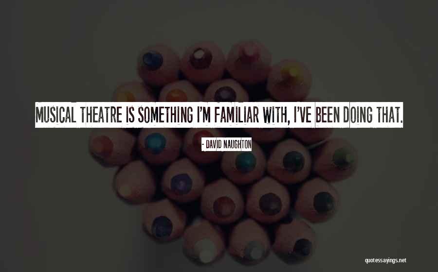 Best Musical Theatre Quotes By David Naughton