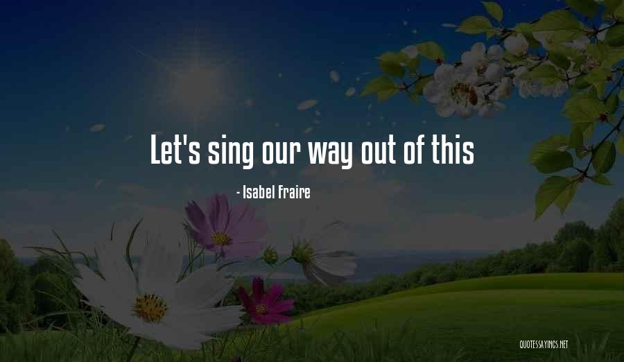 Best Musical Theatre Quotes By Isabel Fraire