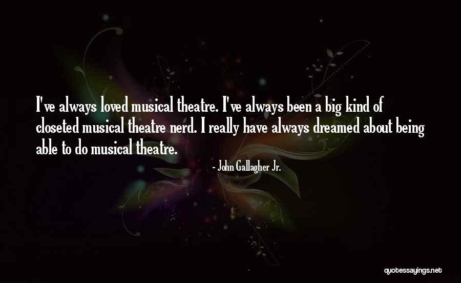 Best Musical Theatre Quotes By John Gallagher Jr. Best Musical Theatre Quotes By John Gallagher Jr.