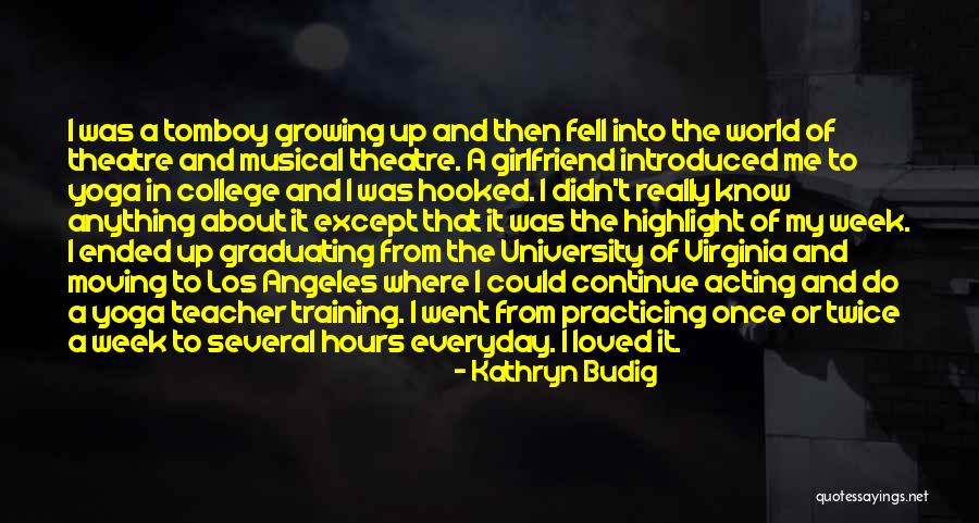 Best Musical Theatre Quotes By Kathryn Budig Best Musical Theatre Quotes By Kathryn Budig