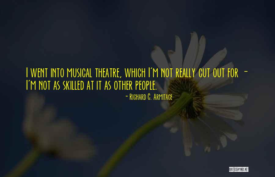 Best Musical Theatre Quotes By Richard C. Armitage Best Musical Theatre Quotes By Richard C. Armitage