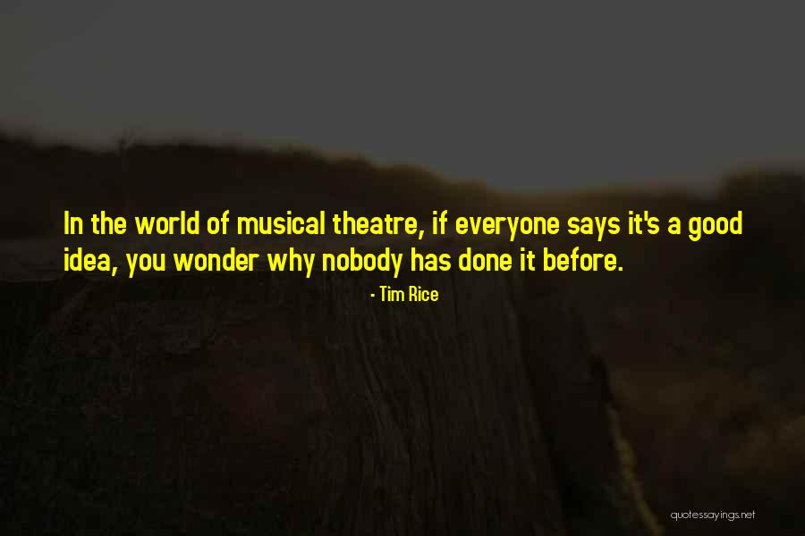 Best Musical Theatre Quotes By Tim Rice Best Musical Theatre Quotes By Tim Rice