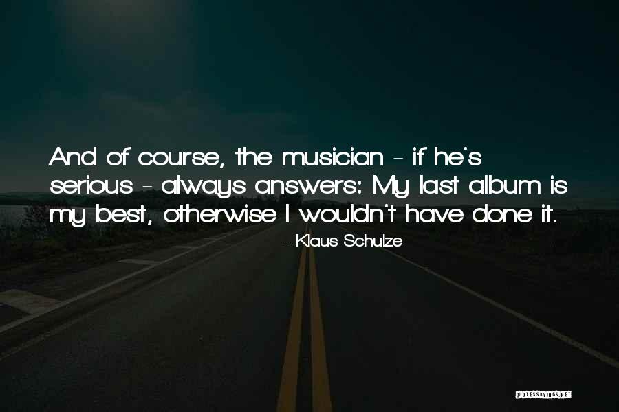 Best Musician Quotes By Klaus Schulze Best Musician Quotes By Klaus Schulze