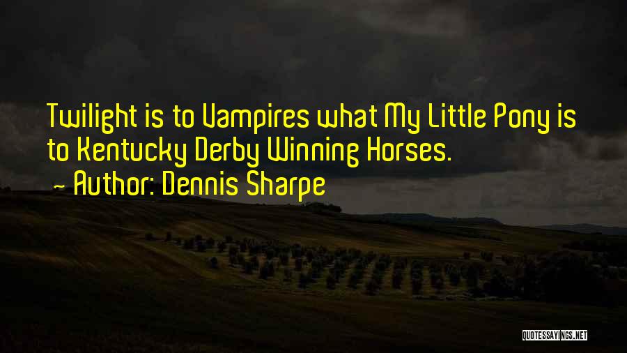 Best My Little Pony Quotes By Dennis Sharpe