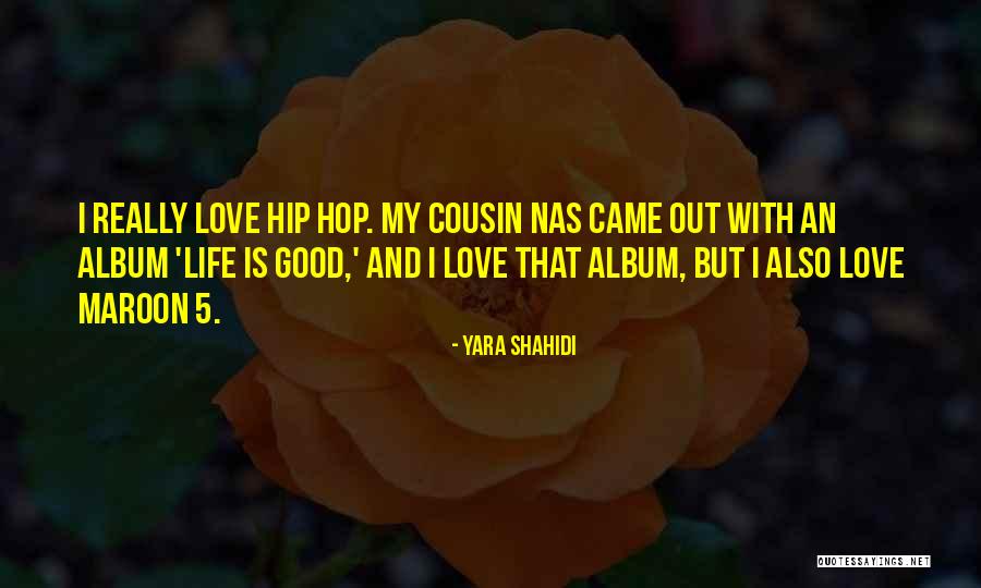 Best Nas Life Is Good Quotes By Yara Shahidi