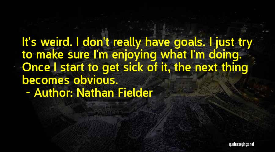 Best Nathan Fielder Quotes By Nathan Fielder