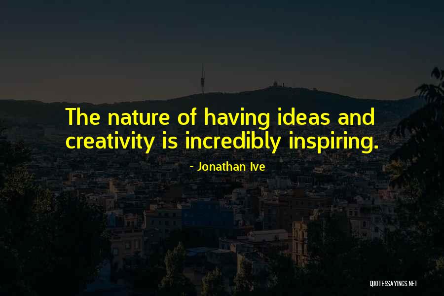 Best Nature Inspiring Quotes By Jonathan Ive Best Nature Inspiring Quotes By Jonathan Ive