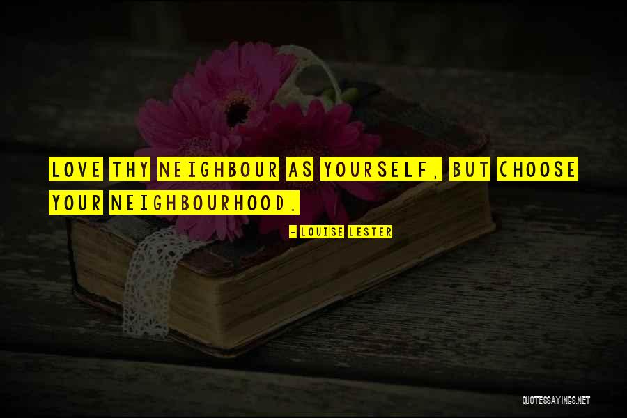 Best Neighbourhood Quotes By Louise Lester