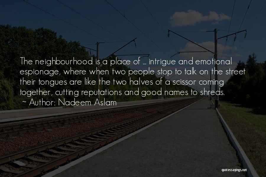 Best Neighbourhood Quotes By Nadeem Aslam