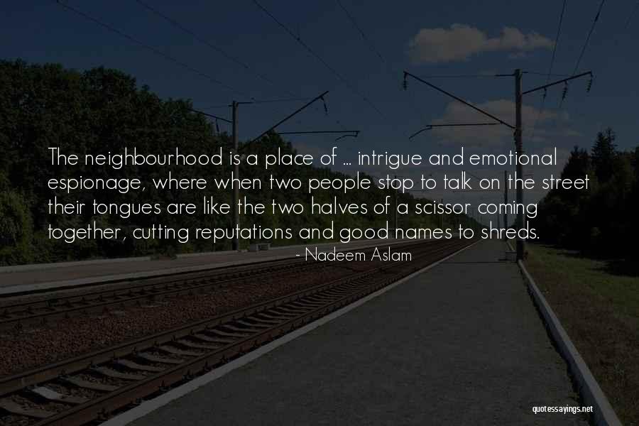 Best Neighbourhood Quotes By Nadeem Aslam