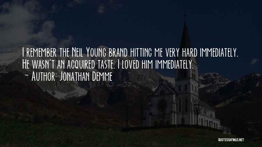 Best Neil Young Ones Quotes By Jonathan Demme