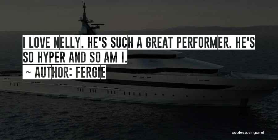 Best Nelly Quotes By Fergie