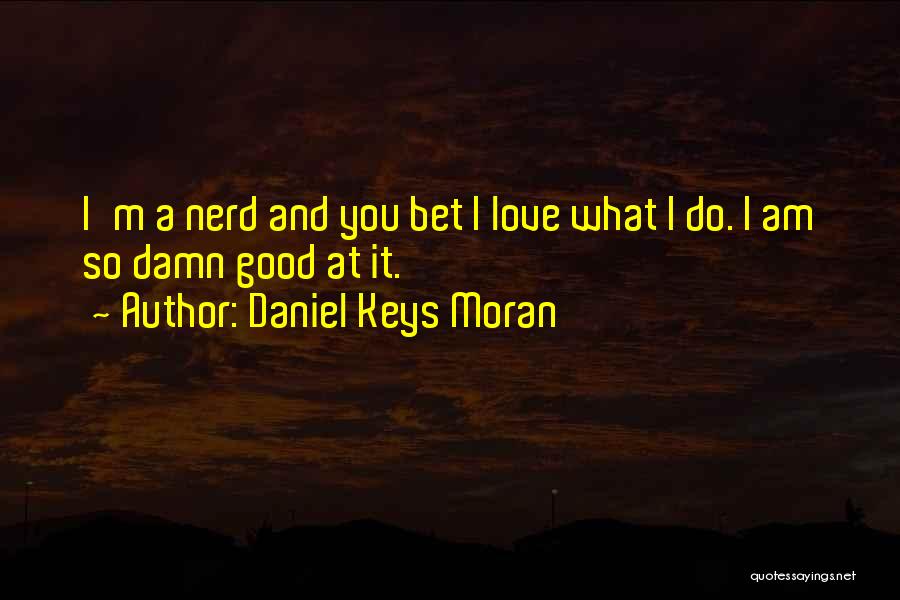 Best Nerd Love Quotes By Daniel Keys Moran