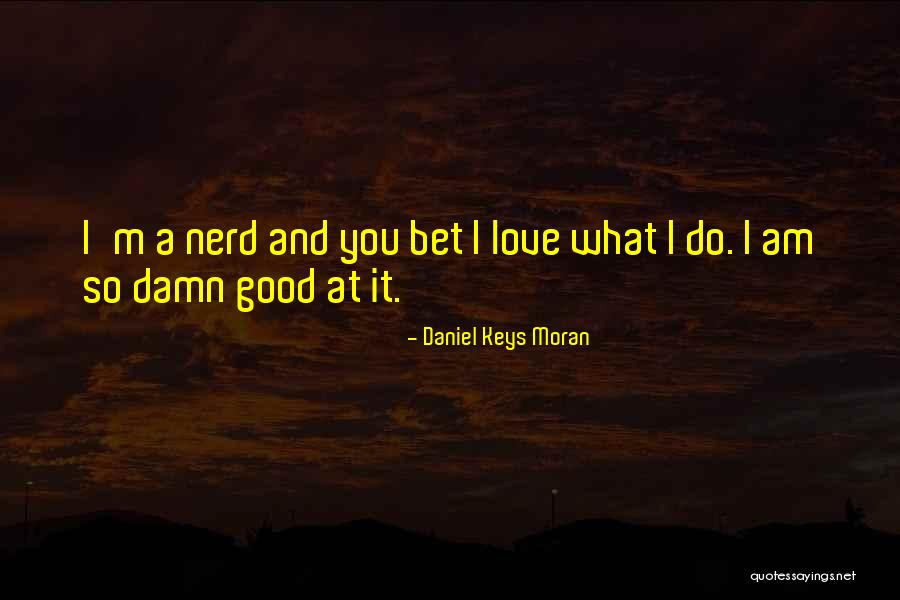 Best Nerd Love Quotes By Daniel Keys Moran