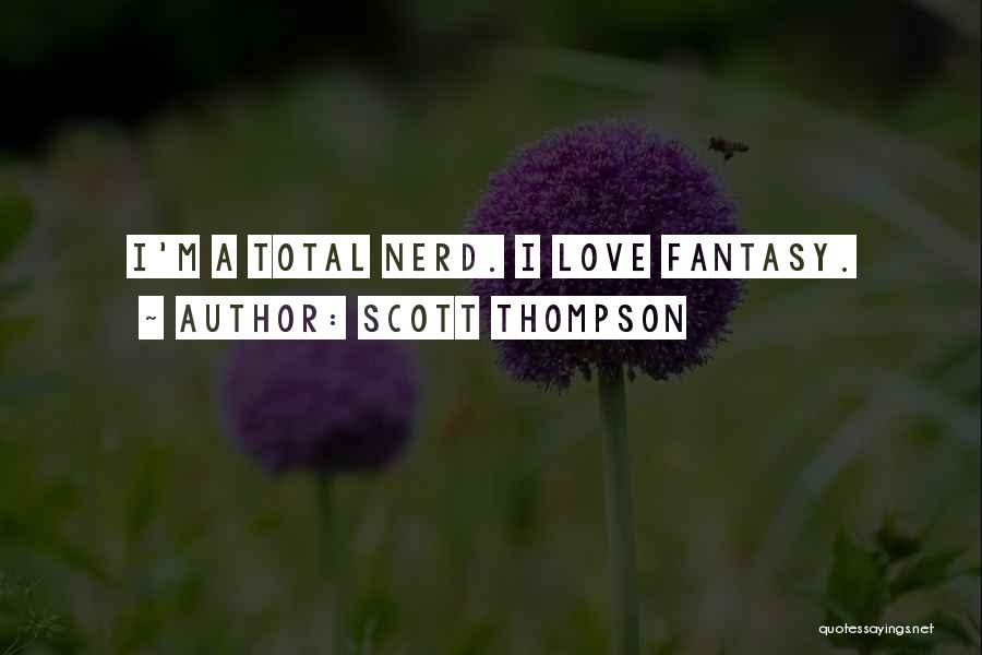 Best Nerd Love Quotes By Scott Thompson